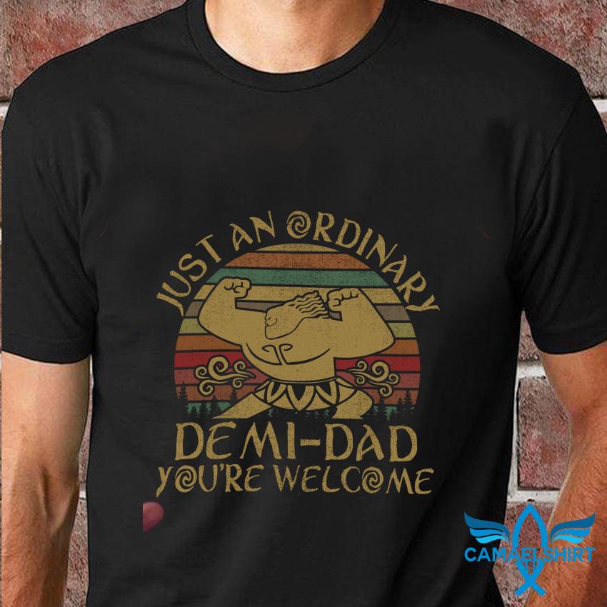 Disney Moana Maui Just An Ordinary Demi Dad You Re Welcome Vintage T Shirt