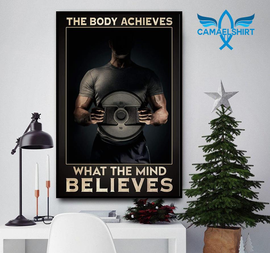 Bodybuilding gym the body achieves what the mind believes poster