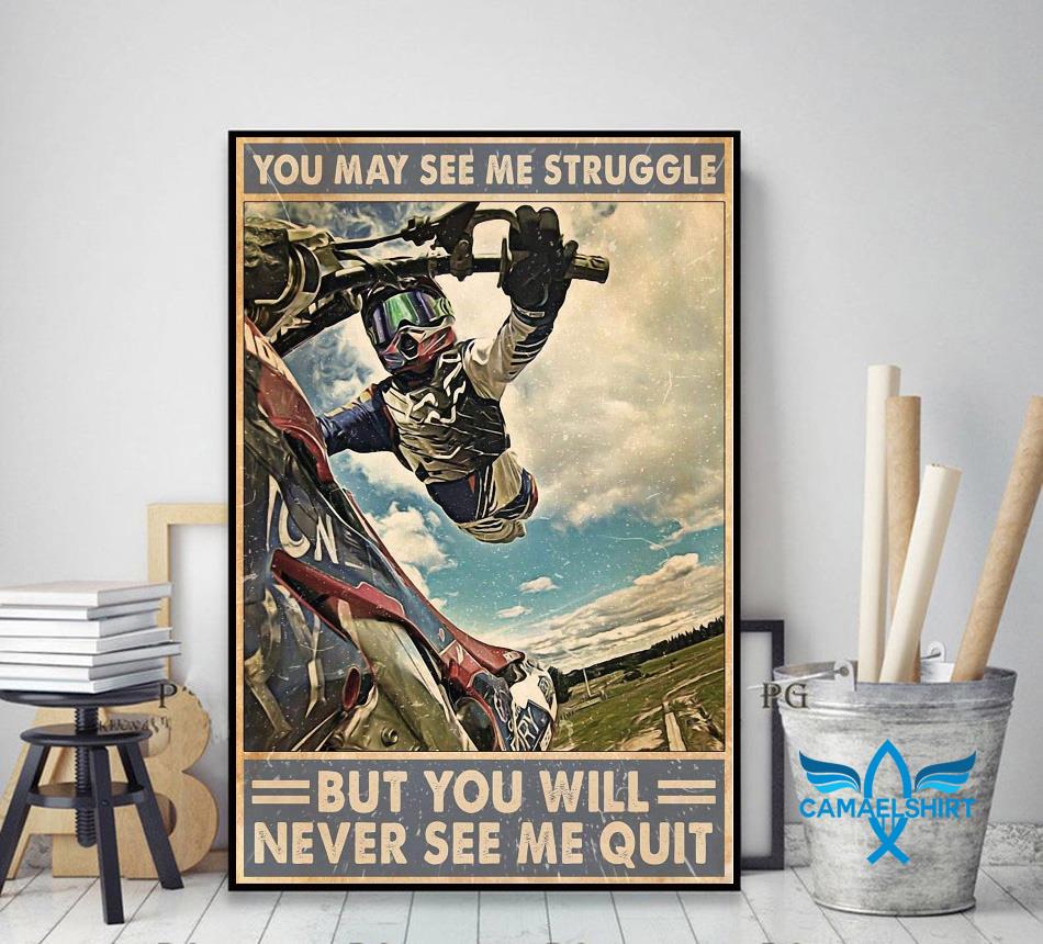 Motocross you may see me struggle but you will never see me quit poster decor art