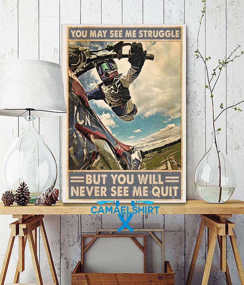 Motocross you may see me struggle but you will never see me quit poster wall decor
