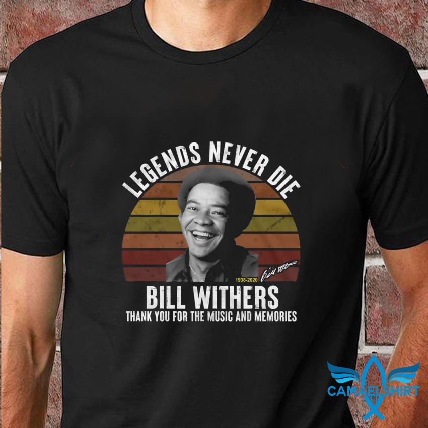 Bill Withers 1938-2020 legends never die vintage shirt