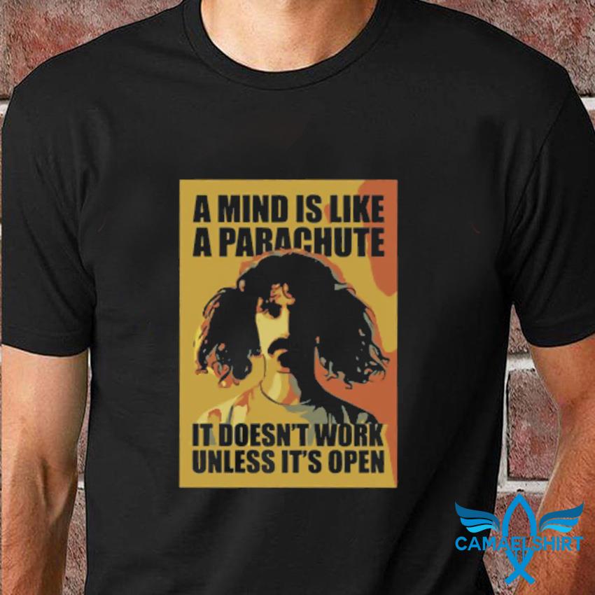 Zappa a mind Is like parachute It doesn't work unless it's open t- shirt Camaelshirt Trending