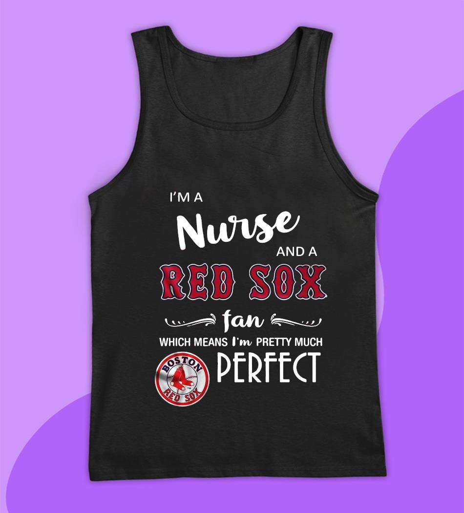 I'm a nurse and Red Sox fan which means I'm pretty much perfect Christmas t- shirt - Camaelshirt Trending Tees