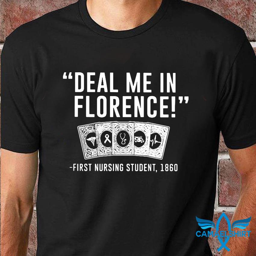 Deal Me In Florence First Student Nurse 1860 T-Shirt Deal Me In Florence First Student Nurse 1860 T-Shirt