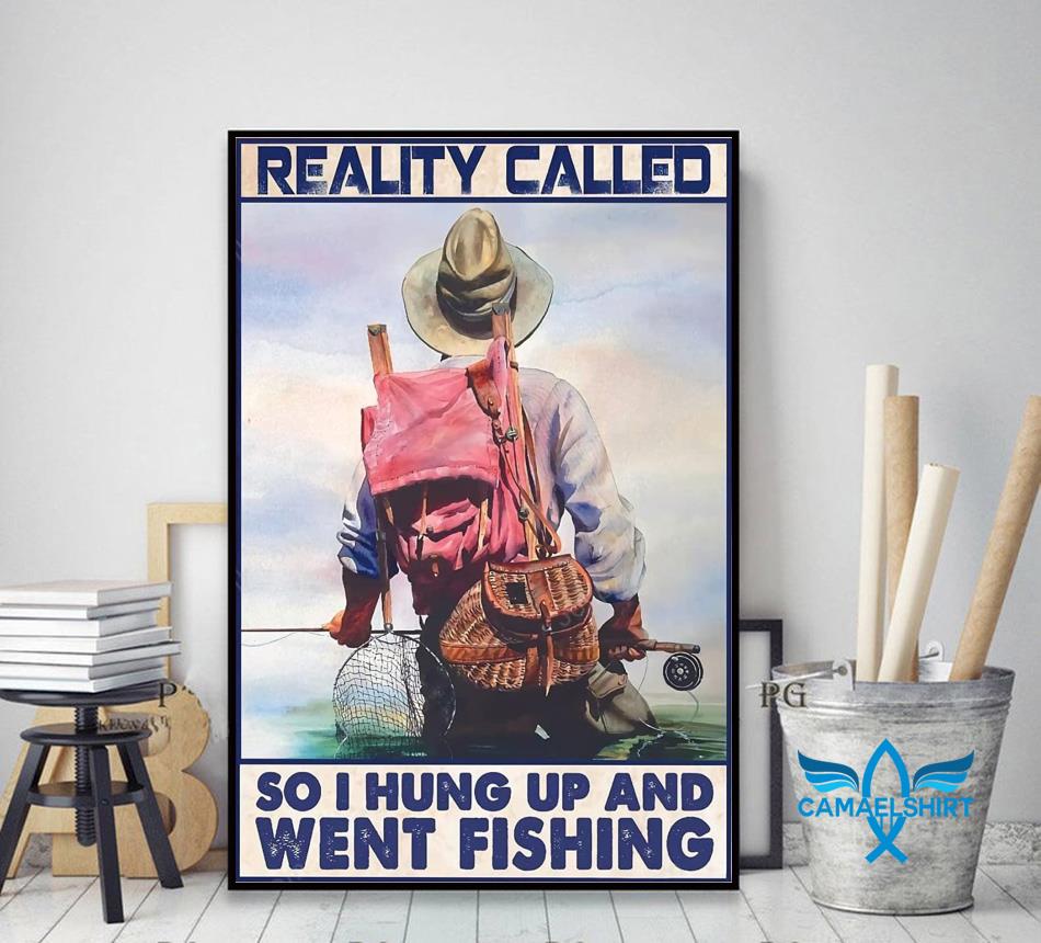 Fishing Reality Called So I Hung Up And Went Fishing Poster