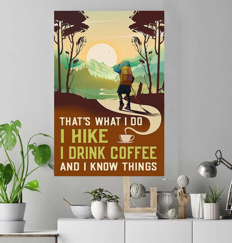That's what I do I hike drink coffee and know things poster canvas