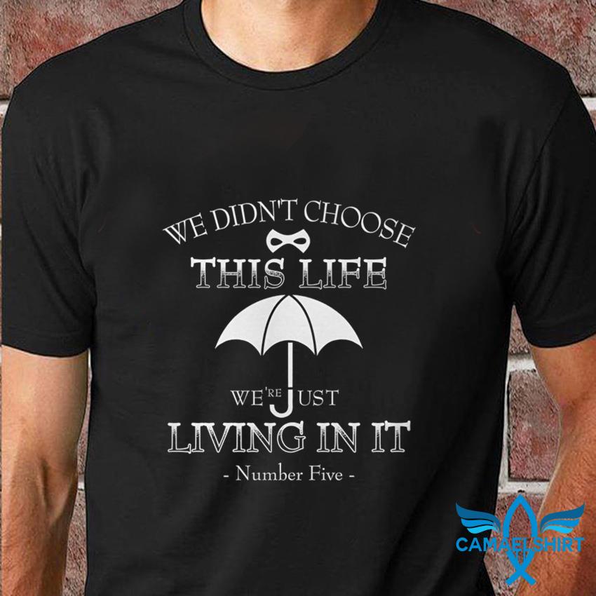 We Didn't Choose This Life Number Five Shirt We Didn't Choose This Life Number Five Shirt