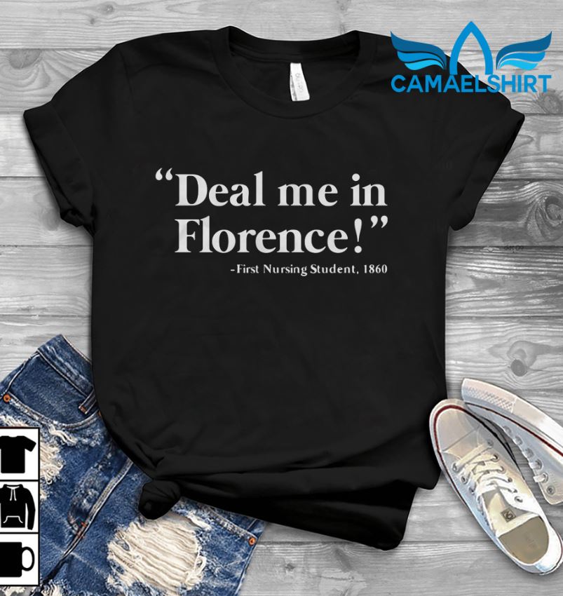 Deal Me In Florence First Student Nurse 1860 T-Shirt Deal Me In Florence First Student Nurse 1860 T-Shirt
