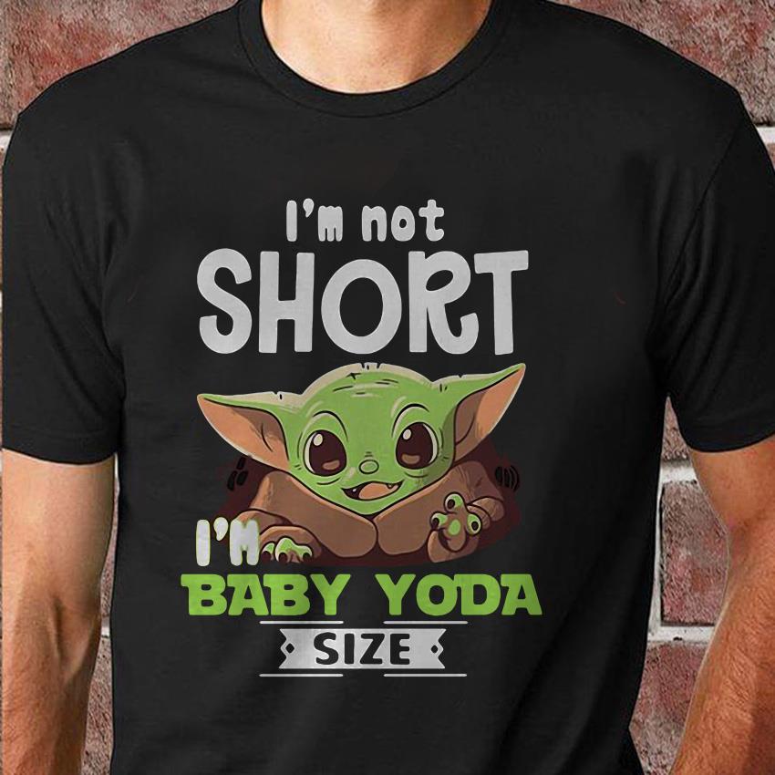 Details about   New Baby Yoda I'm not short I'm baby yoda size Black T Shirt S-3XL 