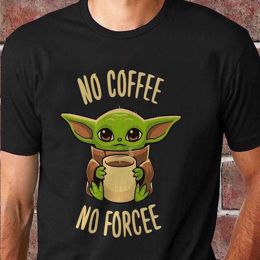 Baby Yoda no coffee no force funny cotton t-shirt 9031