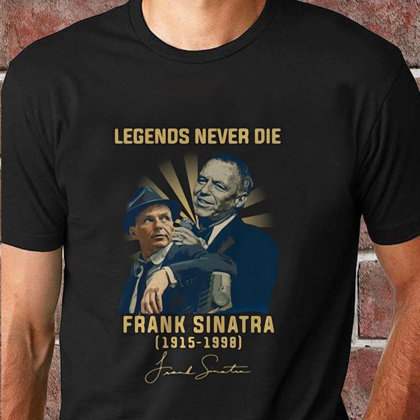 Legends never die Frank 1915-1998 signature t-shirt