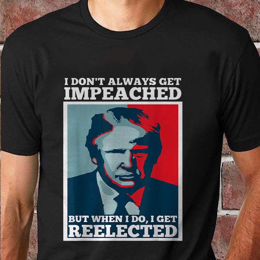 skelet Teoretisk udvikling af Trump I dont always get impeached I get reelected t-shirt