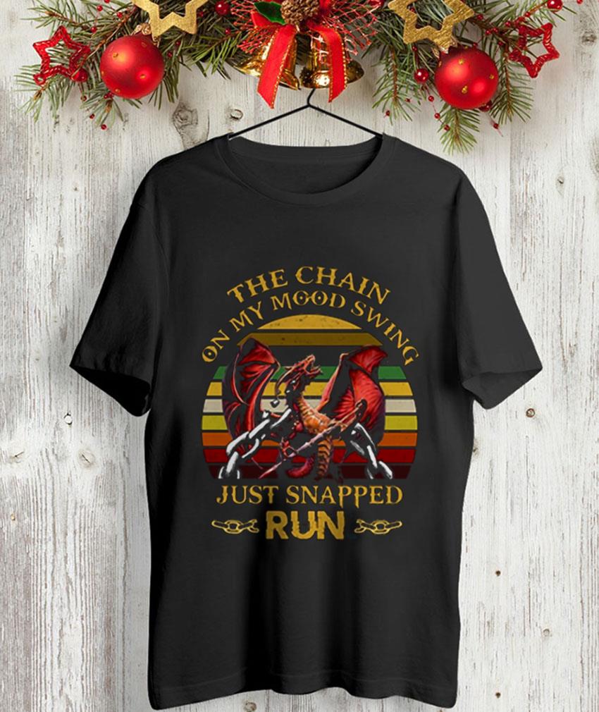 Dragon The Chain On My Mood Swing Just Snapped Run T-Shirt Dragon The Chain On My Mood Swing Just Snapped Run T-Shirt