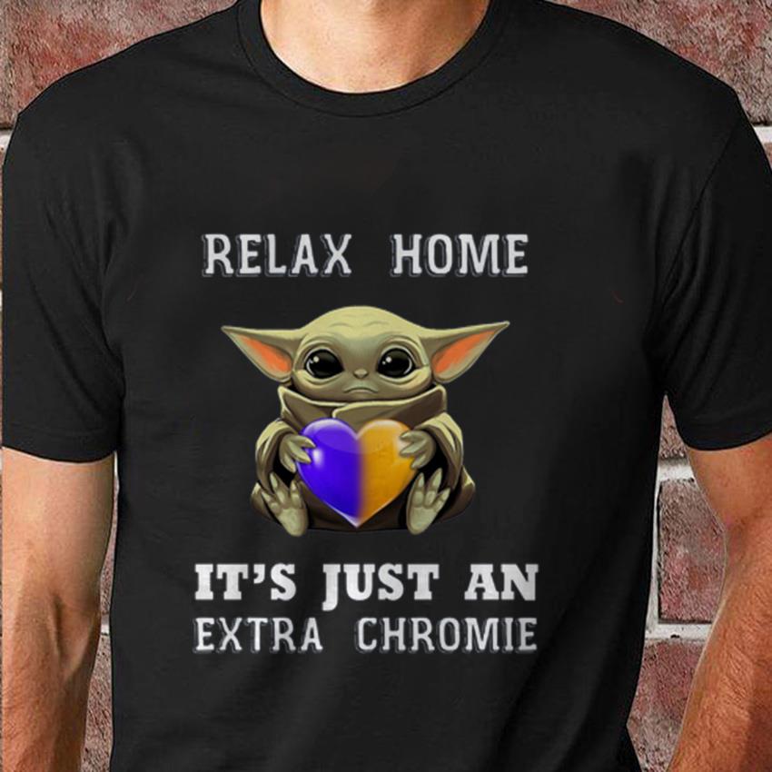 Relax Homie It's Just An Extra Chromie T-Shirt Relax Homie It's Just An Extra Chromie T-Shirt