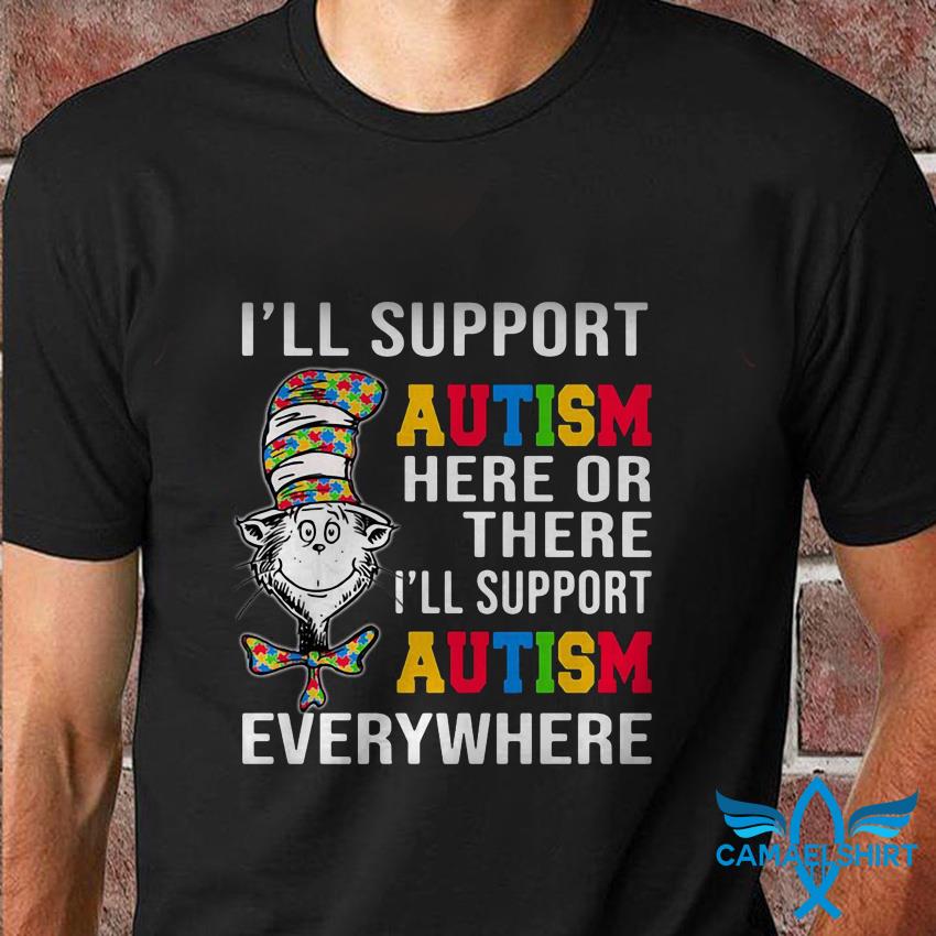 Funny I'll Support Autism Here or There Autism T-shirt