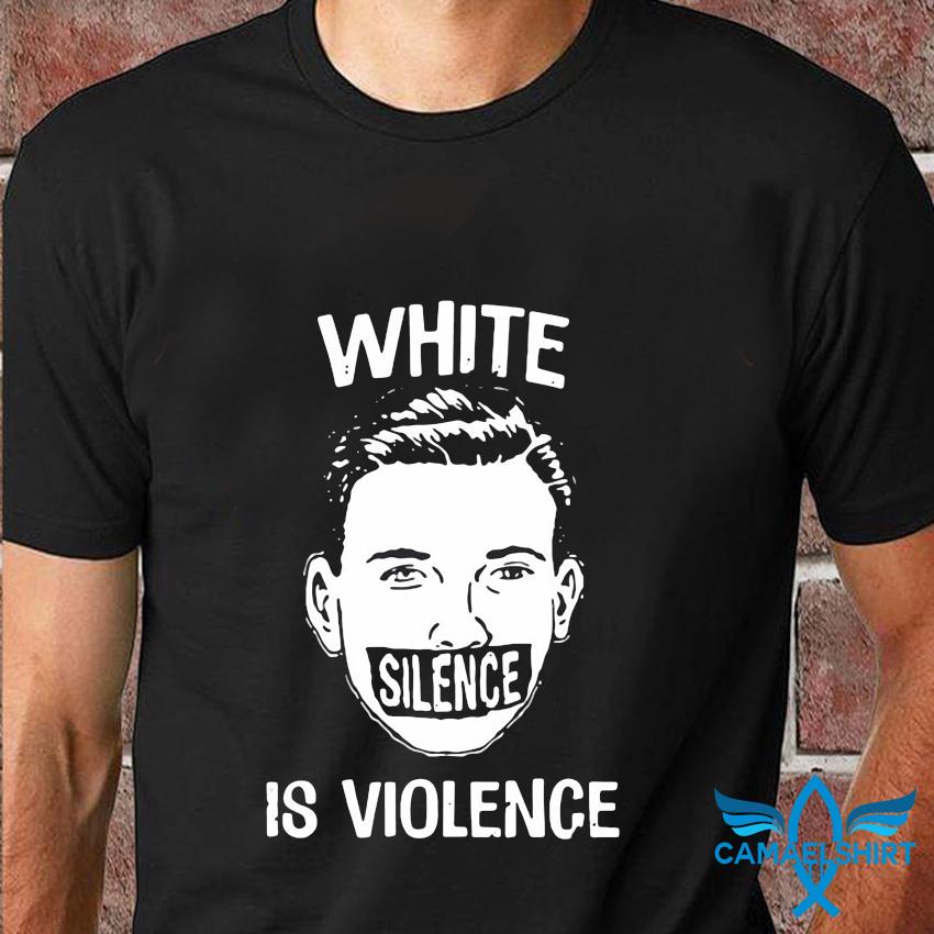 white silence is violence t shirt