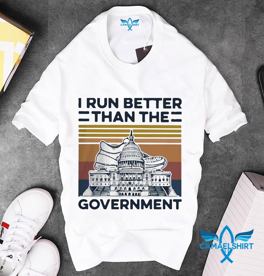 i run better than the government t shirt