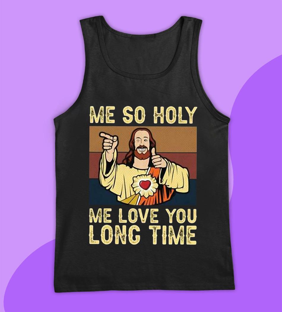 Jesus me so holy me love you long time vintage t-shirt