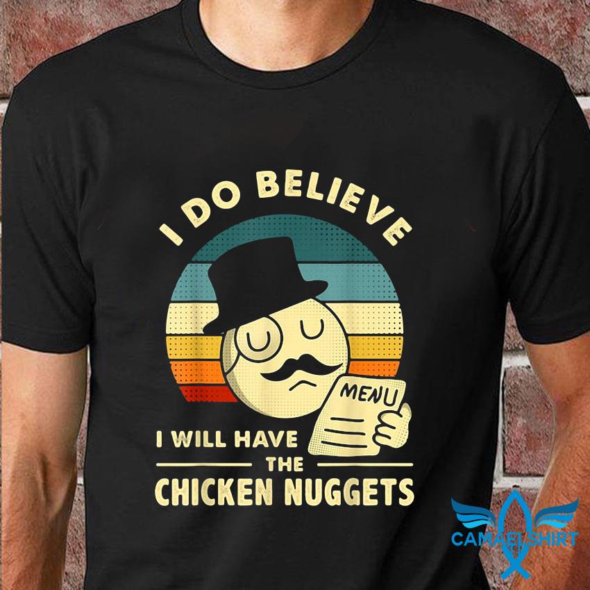 I do believe i will have hot sale the chicken nuggets t shirt