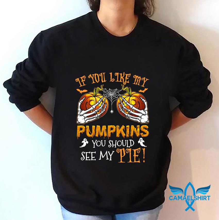 if you like my pumpkins shirt