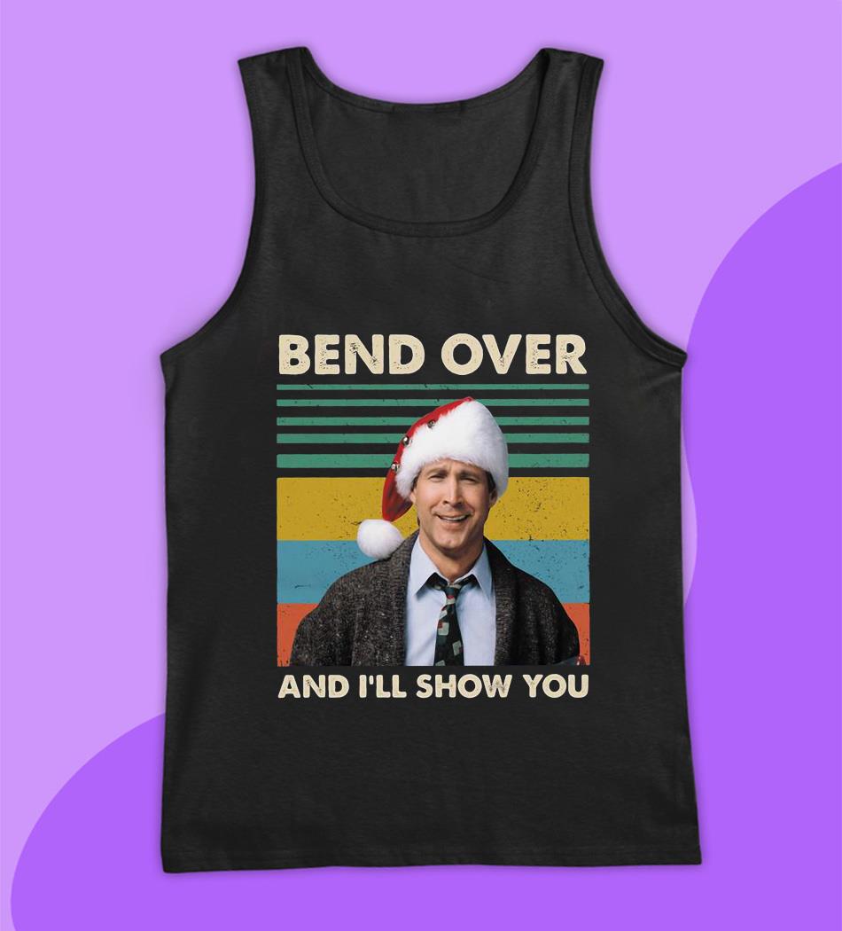 bend over and ill show you shirt