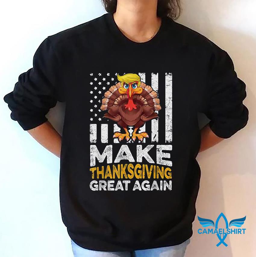 Make Thanksgiving great again Trump turkey 2024 shirt, hoodie, sweater and  v-neck t-shirt