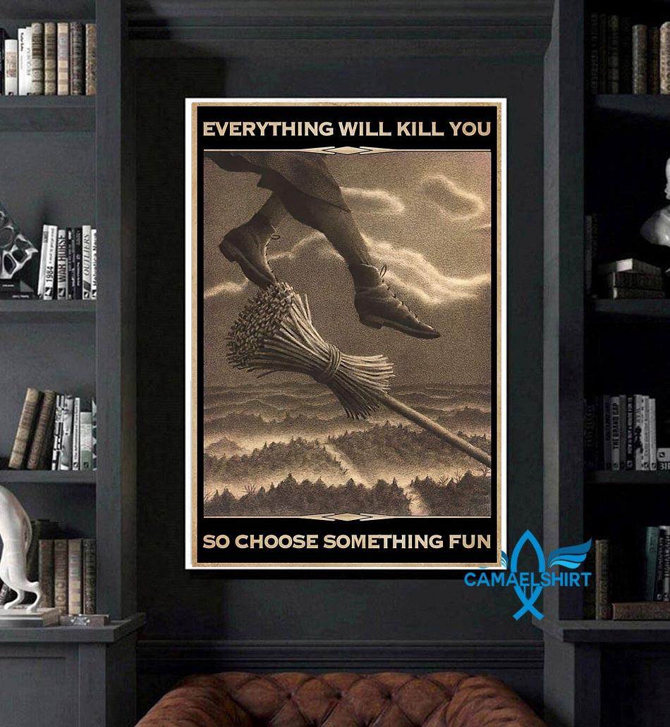 Everything Will Kill You So Choose Something Fun Poster, Fly