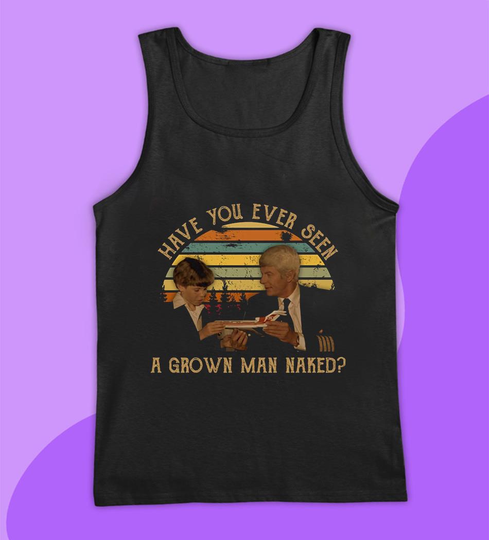 Have you ever seen a grown man naked vintage t-shirt - Camaelshirt Trending  Tees