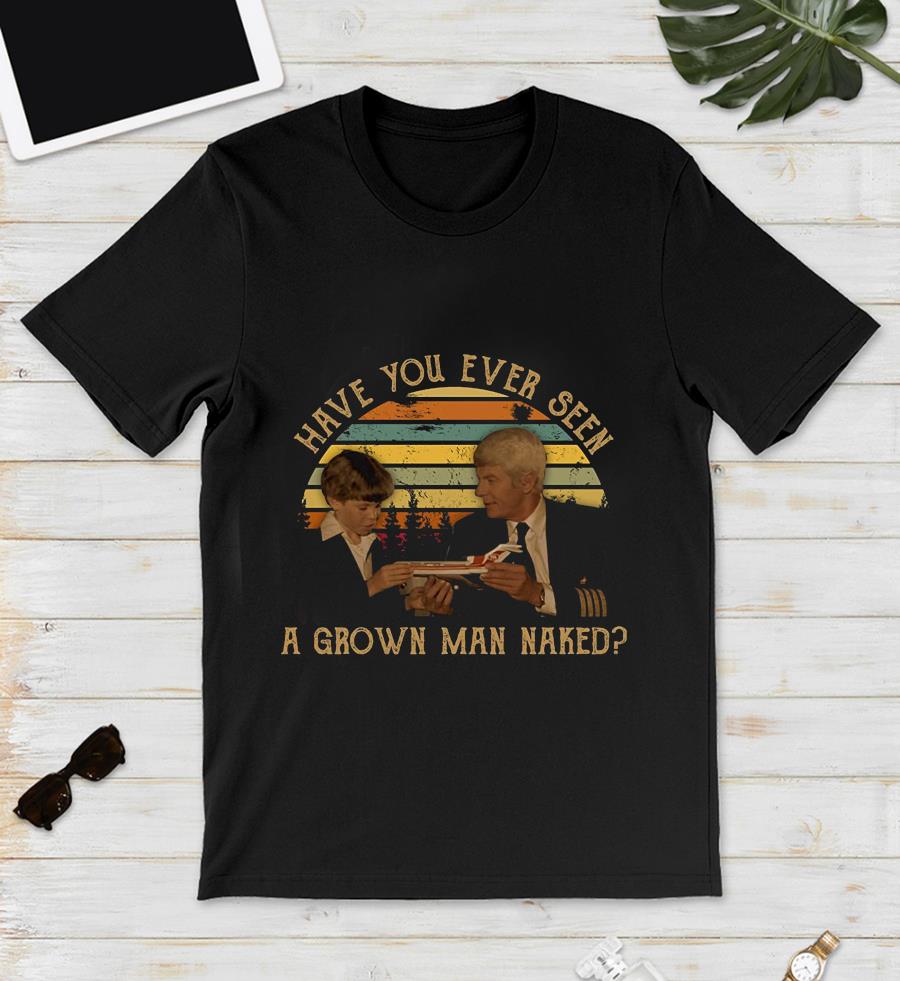 Have you ever seen a grown man naked vintage t-shirt - Camaelshirt Trending  Tees